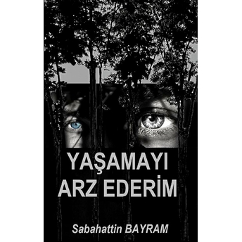 Yaşamayı Arz Ederim - Sabahattin Bayram