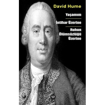 Yaşamım - Intihar Üzerine - Ruhun Ölümsüzlüğü Üzerine - David Hume