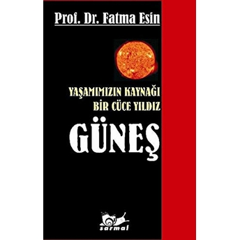 Yaşamımızın Kaynağı Bir Cüce Yıldız Güneş Fatma Esin