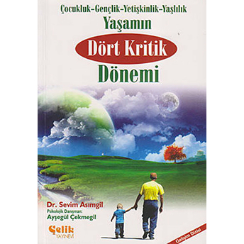 Yaşamın Dört Kritik Dönemi Çocukluk-Gençlik-Yetişkinlik-Yaşlılık Sevim Asımgil