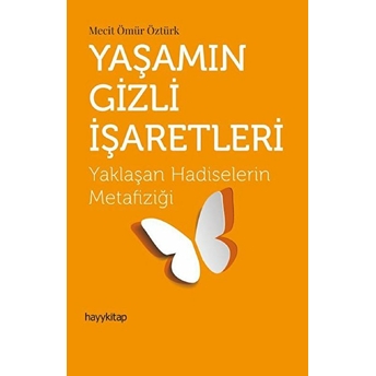 Yaşamın Gizli Işaretleri - Yaklaşan Hadiselerin Metafiziği Mecit Ömür Öztürk