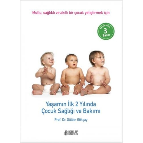 Yaşamın Ilk 2 Yılında Çocuk Sağlığı Ve Bakımı: Mutlu, Sağlıklı Ve Akıllı Bir Çocuk Yetiştirmek Için - Gülbin Gökçay