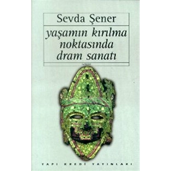 Yaşamın Kırılma Noktasında Dram Sanatı Sevda Şener