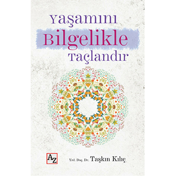 Yaşamını Bilgelikle Taçlandır Taşkın Kılıç