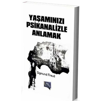 Yaşamınızı Psikanalizle Anlamak Sigmund Freud