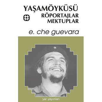 Yaşamöyküsü, Röportajlar, Mektuplar Ernesto Che Guevara