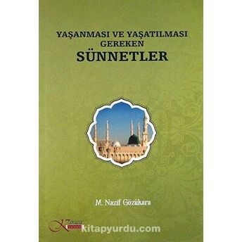 Yaşanması Ve Yaşatılması Gereken Sünnetler M. Nazif Gözükara