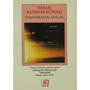 Yaşanmayan Anılar Ismail Kumbaracıbaşı