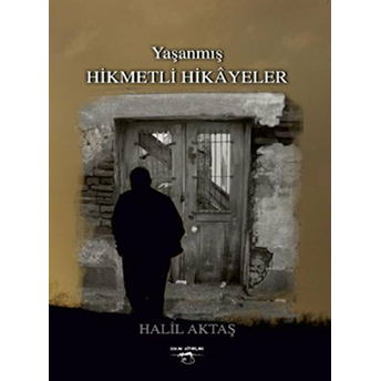 Yaşanmış Hikmetli Hikayeler Halil Aktaş