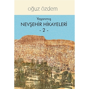 Yaşanmış Nevşehir Hikayeleri 2 Oğuz Özdem