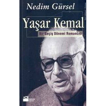 Yaşar Kemal - Bir Geçmiş Dönem Romancısı Nedim Gürsel