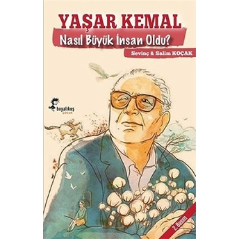 Yaşar Kemal Nasıl Büyük Insan Oldu? Salim Koçak