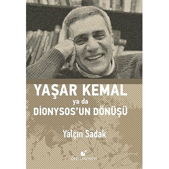 Yaşar Kemal Ya Da Dionysosun Dönüşü (Ciltli) Yalçın Sadak