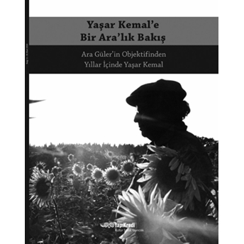 Yaşar Kemal'e Bir Ara'lık Bakış Ara Güler