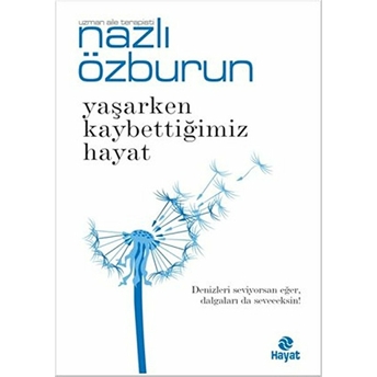 Yaşarken Kaybettiğimiz Hayat Nazlı Özburun