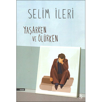 Yaşarken Ve Ölürken Selim Ileri