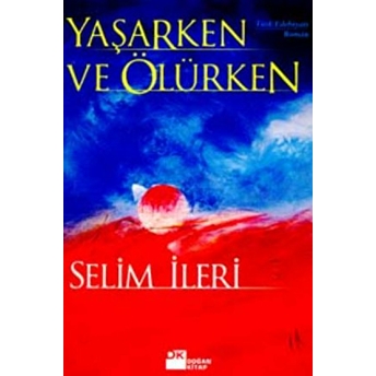 Yaşarken Ve Ölürken Selim Ileri