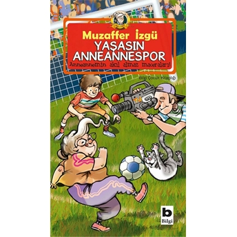 Yaşasın Anneannespor Anneannemizin Akıl Almaz Maceraları 8. Kitap Muzaffer Izgü