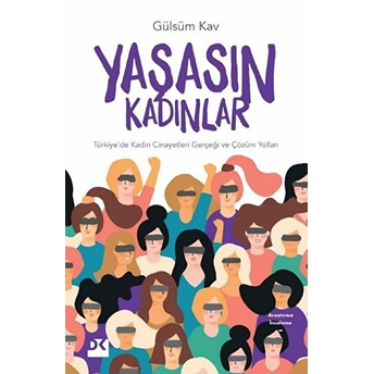 Yaşasın Kadınlar - Türkiye'de Kadın Cinayetleri Gerçeği Ve Çözüm Yolları Gülsüm Kav