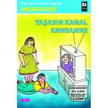 Yaşasın Kanal Anneanne Anneannemin Akıl Almaz Maceraları 3. Kitap Muzaffer Izgü