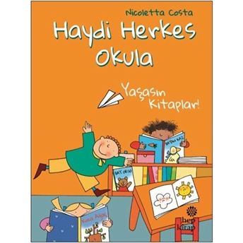 Yaşasın Kitaplar! - Haydi Herkes Okula Nicoletta Costa