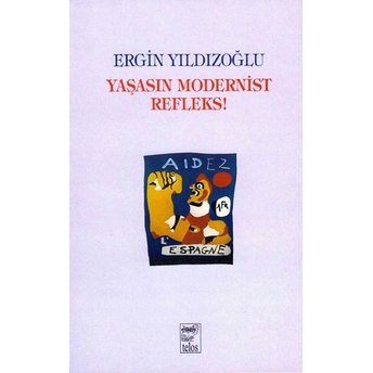 Yaşasın Modernist Refleks Ergin Yıldızoğlu