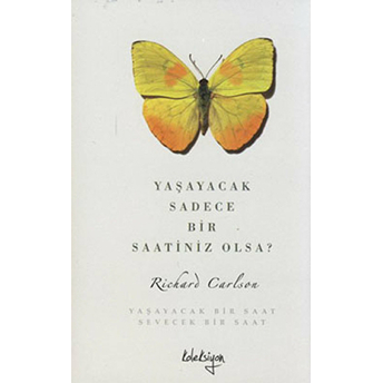 Yaşayacak Sadece Bir Saatiniz Olsa? Richard Carlson