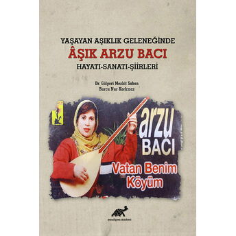 Yaşayan Aşıklık Geleneğinde Aşık Arzu Bacı Hayatı-Sanatı-Şiirleri Burcu Nur Korkmaz