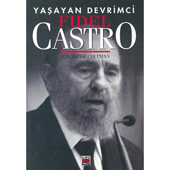 Yaşayan Devrimci - Fidel Castro Leycester Coltman