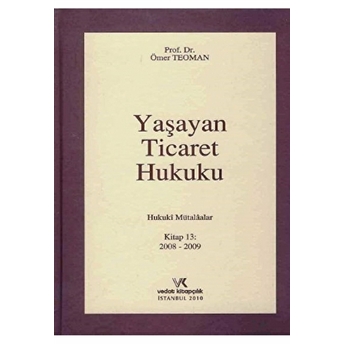 Yaşayan Ticaret Hukuku Hukuki Mütalaalar Kitap 13 2008-2009 (Ciltli) Prof Dr. Ömer Teoman