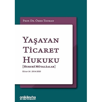 Yaşayan Ticaret Hukuku - Kitap 16: 2014 - 2020 - Ömer Teoman