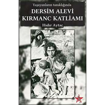 Yaşayanların Tanıklığında Dersim Alevi Kırmanc Katliamı - Hıdır Aytaç