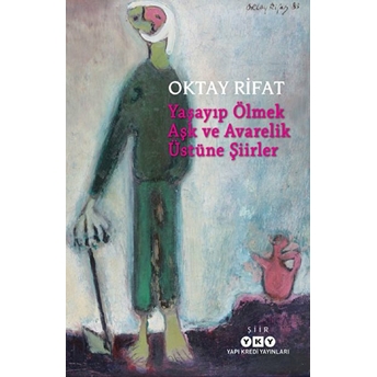 Yaşayıp Ölmek Aşk Ve Avarelik Üstüne Şiirler Oktay Rifat