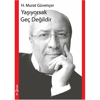 Yaşıyorsak Geç Değildir H. Murat Güvençer