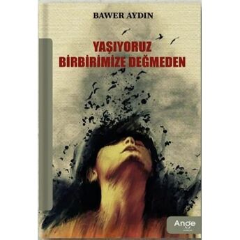 Yaşıyoruz Birbirimize Değmeden Bawer Aydın