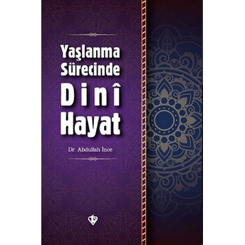 Yaşlanma Sürecinde Dini Hayat Abdullah Ince