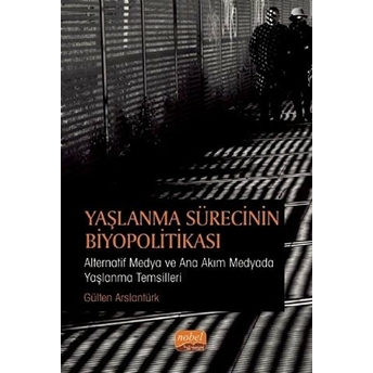 Yaşlanma Sürecinin Biyopolitikası - Gülten Aslantürk