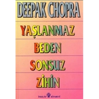 Yaşlanmaz Beden Sonsuz Zihin Deepak Chopra