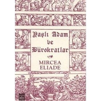 Yaşlı Adam Ve Bürokratlar Mircea Eliade