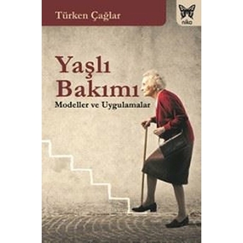 Yaşlı Bakımı - Modeller Ve Uygulamalar Türken Çağlar