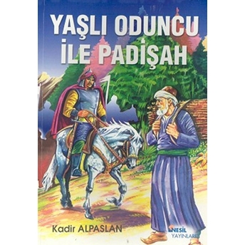 Yaşlı Oduncu Ile Padişah Kadir Alpaslan