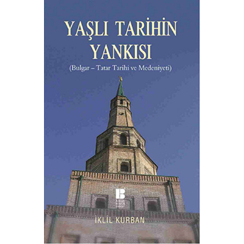 Yaşlı Tarihin Yankısı ( Bulgar-Tatar Tarihi Ve Medeniyeti) Iklil Kurban