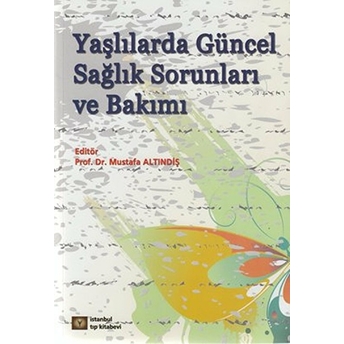 Yaşlılarda Güncel Sağlık Sorunları Ve Bakımı Kolektif