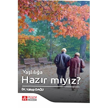 Yaşlılığa Hazır Mıyız? - Yakup Dağlı