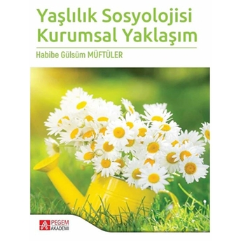 Yaşlılık Sosyolojisi Kurumsal Yaklaşım Habibe Gülsüm Müftüler