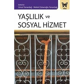 Yaşlılık Ve Sosyal Hizmet Emine Özmete, Melek Zubaroğlu Yanardağ, M. Zafer Danış, Gülay Günay, Melike Tunç Tekindal, Deniz Say Şahin, Türken Çağlar, Gülsüm Çamur Duyan, Gülsüm Korkut, Umut Yanardağ, Melek Ipek, Taner Artan, Seda Attepe Özden, Bülent Karakuş