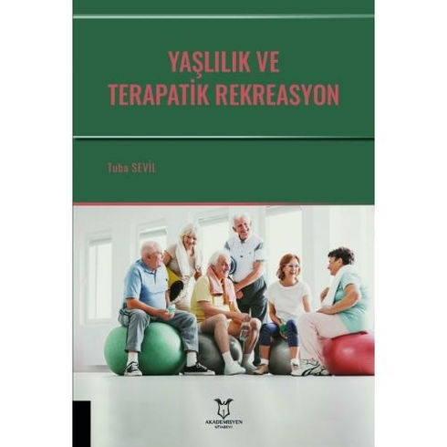 Yaşlılık Ve Terapatik Rekreasyon - Tuba Sevil