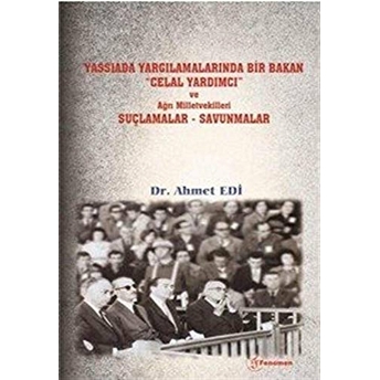 Yassıada Yargılamalarında Bir Bakan Celal Yardımcı Ve Ağrı Milletvekilleri Suçlamalar-Savunmalar Ahmet Edi