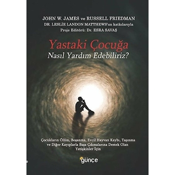 Yastaki Çocuğa Nasıl Yardım Edebiliriz? John W. James, Russel Friedman, Leslie Landon James