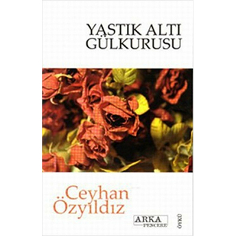 Yastık Altı Gülkurusu Ceyhan Özyıldız